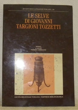 Le Selve di Giovanni Targioni Tozzetti. Inventari e Cataloghi Toscani, n.° 29.. ARRIGONI, Tiziano (indici a cura di).