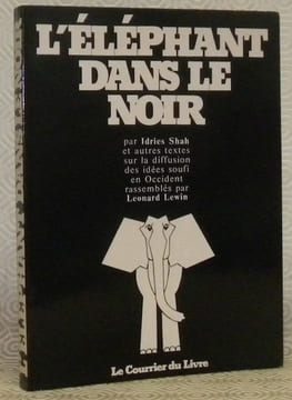 L’éléphant dans le noir et autres textes sur la diffusion des idées soufi en Occident rassemblés par Leonard Lewin.. SHAH, Idries.