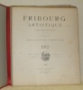 Fribourg artistique à travers les Ages. Publication des Sociétés des Amis des Beaux-Arts & des Ingénieurs & Architectes, 1912 (complet des 4 ...