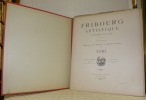Fribourg artistique à travers les Ages. Publication des Sociétés des Amis des Beaux-Arts & des Ingénieurs & Architectes, 1910 (complet des 4 ...