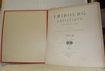 Fribourg artistique à travers les Ages. Publication des Sociétés des Amis des Beaux-Arts & des Ingénieurs & Architectes, 1904 (complet des 4 ...