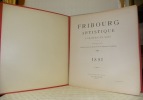 Fribourg artistique à travers les Ages. Publication des Sociétés des Amis des Beaux-Arts & des Ingénieurs & Architectes, 1891 (complet des 4 ...
