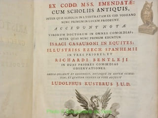 Aristophanis Comoediae Undecim, Graece et Latine, ex Codd. Mss. emendatae : cum Scholiis Antiquis, inter quae Scholia in Lysistratam ex Cod. Vossiano nunc Primum in Lucem Prodeunt. Accedunt Notae Virobum Doctorum in Omnes Comoedias ; inter quas nunc Primum Eduntur Isaaci Casauboni in Equites ; Illustriss. Ezech. Spanhemii in tres priores : et Richardi Bentleji in duas priores Comoedias observationes. Omnia collegit et recensuit, notasque in novem comoedias, et quatuor indices in fine adjecit Ludolphus Kusterus J. U. D.