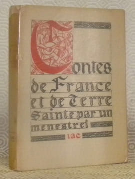 Contes de France et de Terre Sainte: Aux XIIe et XIIIe siècles par un Ménestrel. Choisis, traduits et commentés par Henri Longnon. Collection ...