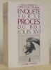 Enquête sur le procès du Roi Louis XVI. Avec 12 pages d’illustrations hors-texte.. GIRAULT de COURSAC, Paul. - GIRAULT de COURSAC, Pierrette.