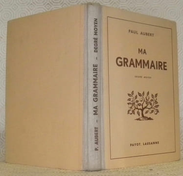 Ma grammaire. Manuel à l’usage des classes du degré moyen. Illustrations de John Leyvraz.. AUBERT, Paul.