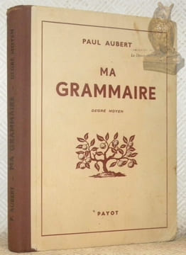Ma grammaire. Manuel à l’usage des classes du degré moyen. Illustrations de John Leyvraz.. AUBERT, Paul.