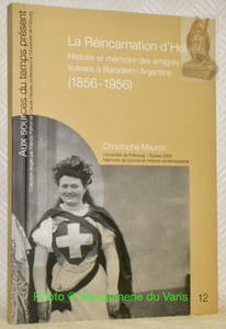 La Réincarnation d’Helvetia. Histoire et mémoire des émigrés suisse à Baradero / Argentine, 1856 - 1956. Avant-propos de Martin Nicoulin. Préface de Gérald Arlettaz. Collection: Aux sources du temps présent, n.° 12.