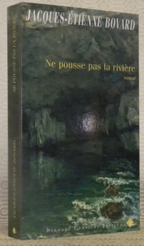 Ne pousse pas la rivière. Roman.. BOVARD, Jacques-Etienne.
