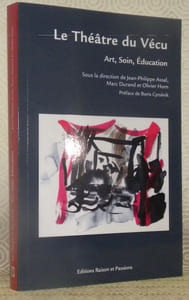 Le Théâtre du Vécu. Art, soin, éducation. Préface de Boris Cyrulnik.