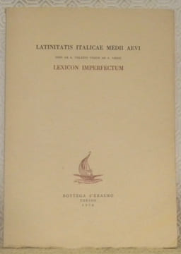 Latinitatis Italicae Medii Aevi. Inde ab. a. CDLXXVI usque ad a. MXXII. Lexicon Imperfectum. Cura et studio Francisci Arnaldi. I, A - Medicamen. ...