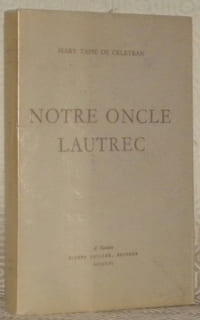 Notre oncle Lautrec. Préface de B. Combes de Patris. Collection: Ecrits et Documents de Peintres, dirigée par Pierre Cailler.