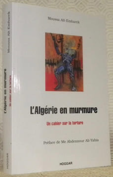 L’Algérie en murmure. Un cahier sur la torture. Préface de Me Abdennour Ali-Yahia.. AIT-EMBAREK, Moussa.