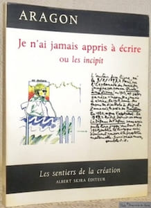 Je n’ai jamais appris à écrire ou les incipit. Collection Les Sentiers de la Création.