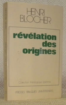 Révélation des origines. Le début de la Genèse. Collection théologique Hokhma.. BLOCHER, Henri.