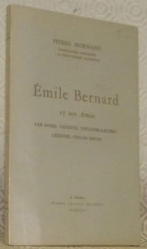 Emile Bernard et ses Amis. Van Gogh, Gauguin, Toulouse-Lautrec, Cézanne, Odilon Redon. Collection: Ecrits et Documents de Peintres, dirigée par Pierre ...