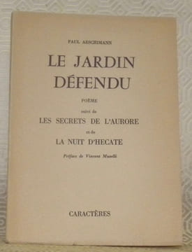 Le jardin défendu. Poème suivi de Les secrets de l’aurore et de La nuit d’Hecate. Préface de Vincent Muselli. Collection: Caractères.. AESCHIMANN, ...