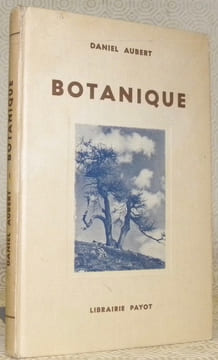 Botanique. Avec 103 figures et 8 planches hors texte.Manuels de sciences naturelles à l’usage de l’enseignement secondaire.. AUBERT, Daniel.