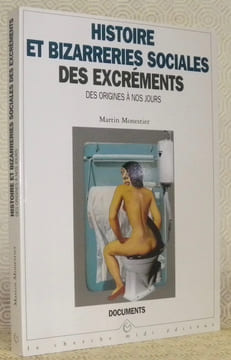 Histoire et bizarreries sociales des excréments. Des origines à nos jours. Avec la collaboration de Samy Martin. Collection: Documents.. MONESTIER, ...