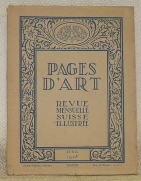 Pages d’Art. Avril 1925. Revue Mensuelle Suisse Illustrée. Sommaire du numéro d’Avril 1925: Gustave François (12 illustrations) J. P. - Portrait d’un ...