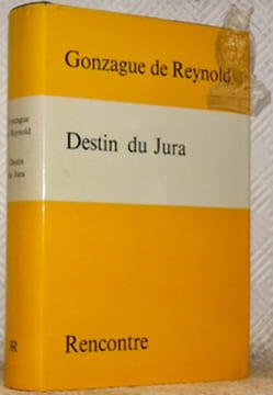 Destin du Jura.. REYNOLD, Gonzaque de.
