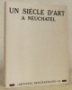Un siècle d’art a Neuchâtel. Histoire de la société des amis des arts, 1842  1942. Collection artistes neuchatelois, n.° 12.. JEANNERET, Maurice.