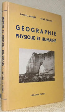 Géographie physique et humaine. Ouvrage destiné à l’enseignement secondaire. Préface de Louis Baudin, 84 illustrations.. Aubert, Daniel. - Meylan, ...