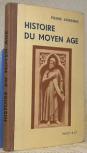 Histoire du Moyen Age Avec 34  illustrations dont 4 hors-texte, 4 cartes en couleurs et 8 en noir. Manuel d’Histoire à l’usage de l’enseignement secondaire.