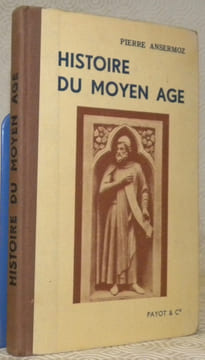 Histoire du Moyen Age Avec 34 illustrations dont 4 hors-texte, 4 cartes en couleurs et 8 en noir. Manuel d’Histoire à l’usage de l’enseignement ...