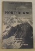 Le Mont-Blanc. Route classique et voies nouvelles. Avec trente illustrations hors texte. Collection Montagne.. ENGEL, Claire-Eliane.