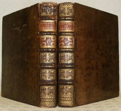 Histoire de Geneve. Rectifiée & augmentée par d’amples Notes. Avec les actes et autre pieces servant de Preuve à cette Histoire. Tome premier. Tome ...