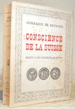 Conscience de la Suisse. Billets à ces Messieurs de Berne.. REYNOLD, Gonzague de.