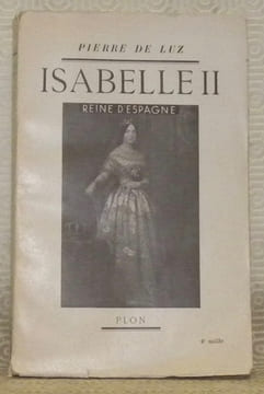 Isabelle II, Reine d’Espagne. Avec 3 portraits hors texte.. LUZ, Pierre de.
