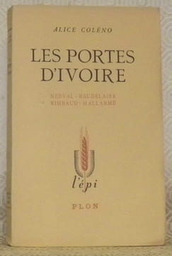 Les portes d’ivoire. Nerval - Baudelaire Rimbaud - Mallarmé. Collection: L’Epi, n° 8.. COLENO, ALice.