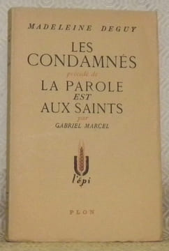 Les condamnés précédé de la parole est aux saints par Gabreil Marcel. Collection: L’Epi, n° 1.. DEGUY, Madeleine.
