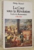 La Cour sour la Révolution, l’exil et la Restauration, 1789 - 1830. Traduit de l’anglais par Marie-Thérèse d’Harcourt.. MANSEL, Philip.