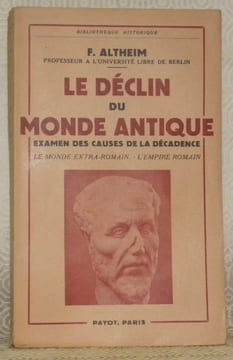 Le déclin du monde antique. Examen des causes de la décadence. Le monde extra-romain. - L’empire romain. Traduit par André Coeuroy. Collection ...