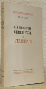 La philosophie chrétienne de l’existence.. LEPP, Ignace.