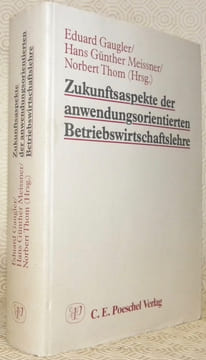 Zukunftsaspekte der anwendungsorientierten Betriebswirtschaftslehre. Erwin Grochla zum 65. Geburtstag gewidmet.. GAUGLER, Eduard. - MEISSNER, Hans ...
