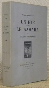 Un été dans le Sahara. Edition décorée de quatre dessins originaux, dont un frontispice de l’auteur, gravés sur bois par Paul Baudier. Collection Les ...