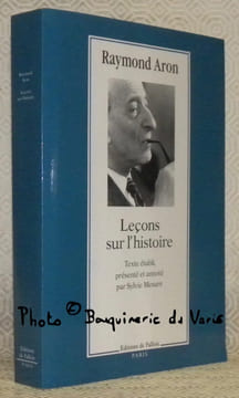 Leçons sur l’histoire. Cours du Collège de France. Etablissement du texte, présentation et notes par Sylvie Mesure.. ARON, Raymond.