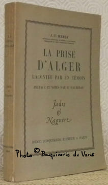 La prise d’Alger racontée par un témoin. Préface et notes par H. d’Almeras. Jadis et Naguère.Collection Les Hommes, les Faits et les Moeurs, dirigée ...