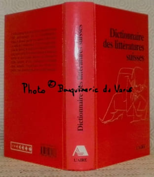Dictionnaire des littératures suisses publié à l’occasion du 700e anniversaire de la Confédération helvétique.. WALZER, Pierre-Olivier (sous la ...