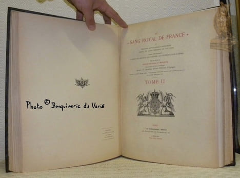Le Sang Royal de France (4 titres) ou maisons actuellement existantes issues, en ligne féminine, de nos Rois. Illustré d’un grand nombre d’armoiries, ...