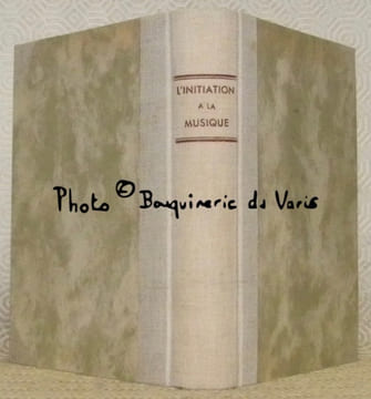 L’initiation à la musique. A l’usage des amateurs de musique et de radio. Comportant un précis d’histoire de la musique, suivi d’un dictionnaire des ...