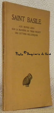 Aux jeunes gens sur la manière de tirer profit des lettres helléniques. Texte établi et traduit par l’abbé Fernand Boulenger. Collection des ...