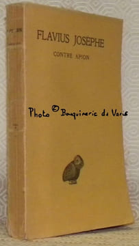 Contre Apion. Texte établi et annoté par Théodore Reinach et traduit par Léon Blum. Collection des Universités de France, publiée sou le patronnage de ...