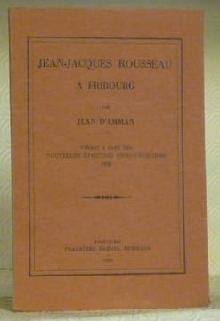 J.-J. Rousseau à Fribourg. Tirage à part des Etrennes Fribourgeoises 1926.. AMMAN, Jean.