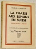 La chasse aux espions en Suisse. Choses vécues 1939-1945. Lettre-préface du Général Guisan.. JAQUILLARD, Colonel R.