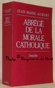 Abrégé de la morale catholique. La foi vécue.